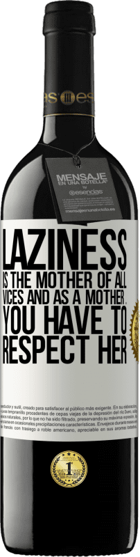 39,95 € Free Shipping | Red Wine RED Edition MBE Reserve Laziness is the mother of all vices and as a mother ... you have to respect her White Label. Customizable label Reserve 12 Months Harvest 2015 Tempranillo