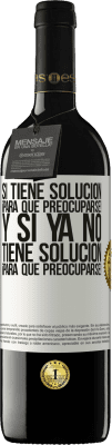 39,95 € Envío gratis | Vino Tinto Edición RED MBE Reserva Si tiene solución, ¡para qué preocuparse! Y si ya no tiene solución ¡para qué preocuparse! Etiqueta Blanca. Etiqueta personalizable Reserva 12 Meses Cosecha 2015 Tempranillo