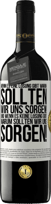 39,95 € Kostenloser Versand | Rotwein RED Ausgabe MBE Reserve Wenn es eine Lösung gibt, warum sollten wir uns sorgen! Und wenn es keine Lösung gibt, warum sollten wir uns sorgen! Weißes Etikett. Anpassbares Etikett Reserve 12 Monate Ernte 2014 Tempranillo