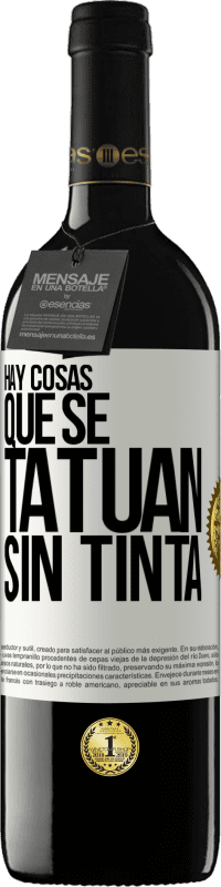 39,95 € Envío gratis | Vino Tinto Edición RED MBE Reserva Hay cosas que se tatúan sin tinta Etiqueta Blanca. Etiqueta personalizable Reserva 12 Meses Cosecha 2015 Tempranillo