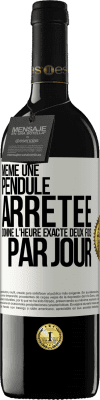 39,95 € Envoi gratuit | Vin rouge Édition RED MBE Réserve Même une pendule arrêtée donne l'heure exacte deux fois par jour Étiquette Blanche. Étiquette personnalisable Réserve 12 Mois Récolte 2016 Tempranillo