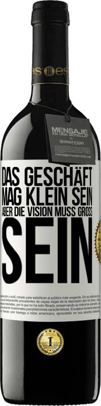 39,95 € Kostenloser Versand | Rotwein RED Ausgabe MBE Reserve Das Geschäft mag klein sein, aber die Vision muss groß sein Weißes Etikett. Anpassbares Etikett Reserve 12 Monate Ernte 2015 Tempranillo