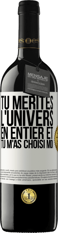 39,95 € Envoi gratuit | Vin rouge Édition RED MBE Réserve Tu mérites l'univers en entier et tu m'as choisi moi Étiquette Blanche. Étiquette personnalisable Réserve 12 Mois Récolte 2015 Tempranillo