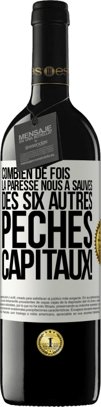 39,95 € Envoi gratuit | Vin rouge Édition RED MBE Réserve Combien de fois la paresse nous a sauvés des six autres péchés capitaux! Étiquette Blanche. Étiquette personnalisable Réserve 12 Mois Récolte 2015 Tempranillo