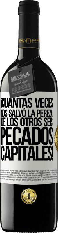 39,95 € Envío gratis | Vino Tinto Edición RED MBE Reserva ¡Cuántas veces nos salvó la pereza de los otros seis pecados capitales! Etiqueta Blanca. Etiqueta personalizable Reserva 12 Meses Cosecha 2015 Tempranillo