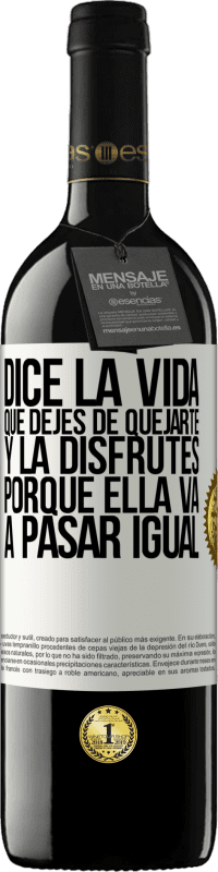 39,95 € Envío gratis | Vino Tinto Edición RED MBE Reserva Dice la vida que dejes de quejarte y la disfrutes, porque ella va a pasar igual Etiqueta Blanca. Etiqueta personalizable Reserva 12 Meses Cosecha 2015 Tempranillo