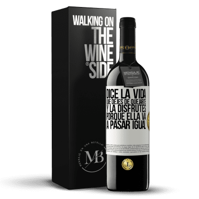 «Dice la vida que dejes de quejarte y la disfrutes, porque ella va a pasar igual» Edición RED MBE Reserva