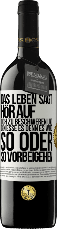 39,95 € Kostenloser Versand | Rotwein RED Ausgabe MBE Reserve Das Leben sagt, hör auf dich zu beschweren und genieße es, denn es wird so oder so vorbeigehen. Weißes Etikett. Anpassbares Etikett Reserve 12 Monate Ernte 2015 Tempranillo