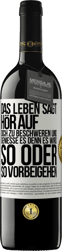 39,95 € Kostenloser Versand | Rotwein RED Ausgabe MBE Reserve Das Leben sagt, hör auf dich zu beschweren und genieße es, denn es wird so oder so vorbeigehen. Weißes Etikett. Anpassbares Etikett Reserve 12 Monate Ernte 2016 Tempranillo