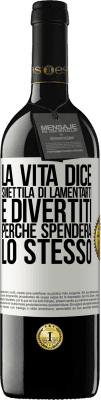 39,95 € Spedizione Gratuita | Vino rosso Edizione RED MBE Riserva La vita dice smettila di lamentarti e divertiti, perché spenderà lo stesso Etichetta Bianca. Etichetta personalizzabile Riserva 12 Mesi Raccogliere 2016 Tempranillo