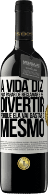 39,95 € Envio grátis | Vinho tinto Edição RED MBE Reserva A vida diz para parar de reclamar e se divertir, porque ela vai gastar o mesmo Etiqueta Branca. Etiqueta personalizável Reserva 12 Meses Colheita 2014 Tempranillo