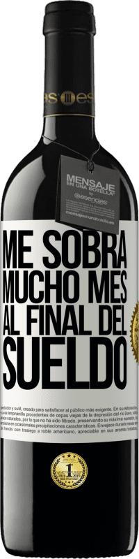 39,95 € Envío gratis | Vino Tinto Edición RED MBE Reserva Me sobra mucho mes al final del sueldo Etiqueta Blanca. Etiqueta personalizable Reserva 12 Meses Cosecha 2015 Tempranillo