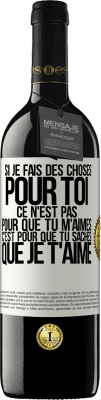 39,95 € Envoi gratuit | Vin rouge Édition RED MBE Réserve Si je fais des choses pour toi ce n'est pas pour que tu m'aimes. C'est pour que tu saches que je t'aime Étiquette Blanche. Étiquette personnalisable Réserve 12 Mois Récolte 2015 Tempranillo