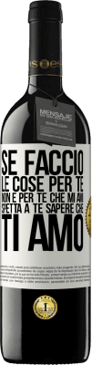 39,95 € Spedizione Gratuita | Vino rosso Edizione RED MBE Riserva Se faccio le cose per te, non è per te che mi ami. Spetta a te sapere che ti amo Etichetta Bianca. Etichetta personalizzabile Riserva 12 Mesi Raccogliere 2015 Tempranillo