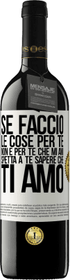 39,95 € Spedizione Gratuita | Vino rosso Edizione RED MBE Riserva Se faccio le cose per te, non è per te che mi ami. Spetta a te sapere che ti amo Etichetta Bianca. Etichetta personalizzabile Riserva 12 Mesi Raccogliere 2016 Tempranillo