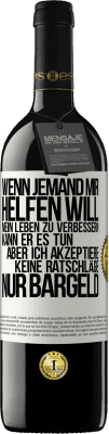 39,95 € Kostenloser Versand | Rotwein RED Ausgabe MBE Reserve Wenn jemand mir helfen will, mein Leben zu verbessern, kann er es tun, aber ich akzeptiere keine Ratschläge, nur Bargeld Weißes Etikett. Anpassbares Etikett Reserve 12 Monate Ernte 2014 Tempranillo