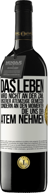 39,95 € Kostenloser Versand | Rotwein RED Ausgabe MBE Reserve Das Leben wird nicht an der Zahl unserer Atemzüge gemessen, sondern an den Momenten, die uns den Atem nehmen Weißes Etikett. Anpassbares Etikett Reserve 12 Monate Ernte 2015 Tempranillo