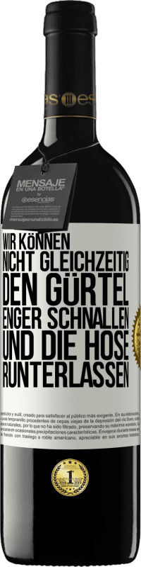 39,95 € Kostenloser Versand | Rotwein RED Ausgabe MBE Reserve Wir können nicht gleichzeitig den Gürtel enger schnallen und die Hose runterlassen Weißes Etikett. Anpassbares Etikett Reserve 12 Monate Ernte 2015 Tempranillo