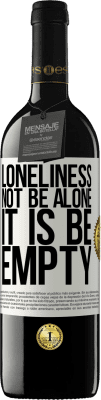 39,95 € Free Shipping | Red Wine RED Edition MBE Reserve Loneliness not be alone, it is be empty White Label. Customizable label Reserve 12 Months Harvest 2016 Tempranillo