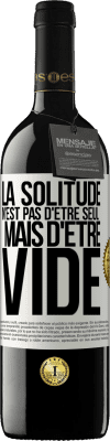 39,95 € Envoi gratuit | Vin rouge Édition RED MBE Réserve La solitude n'est pas d'être seul, mais d'être vide Étiquette Blanche. Étiquette personnalisable Réserve 12 Mois Récolte 2015 Tempranillo