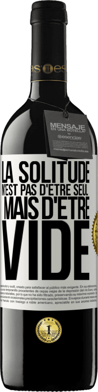 39,95 € Envoi gratuit | Vin rouge Édition RED MBE Réserve La solitude n'est pas d'être seul, mais d'être vide Étiquette Blanche. Étiquette personnalisable Réserve 12 Mois Récolte 2015 Tempranillo