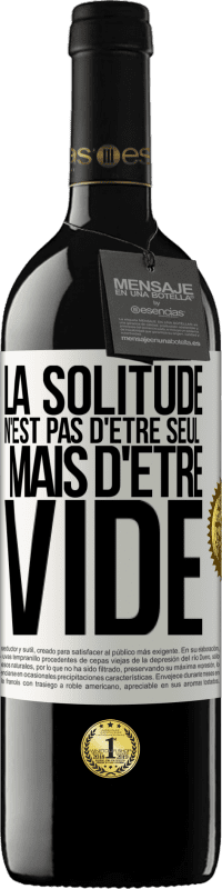 39,95 € Envoi gratuit | Vin rouge Édition RED MBE Réserve La solitude n'est pas d'être seul, mais d'être vide Étiquette Blanche. Étiquette personnalisable Réserve 12 Mois Récolte 2016 Tempranillo