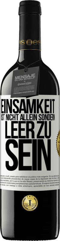 39,95 € Kostenloser Versand | Rotwein RED Ausgabe MBE Reserve Einsamkeit ist nicht allein sondern leer zu sein Weißes Etikett. Anpassbares Etikett Reserve 12 Monate Ernte 2015 Tempranillo