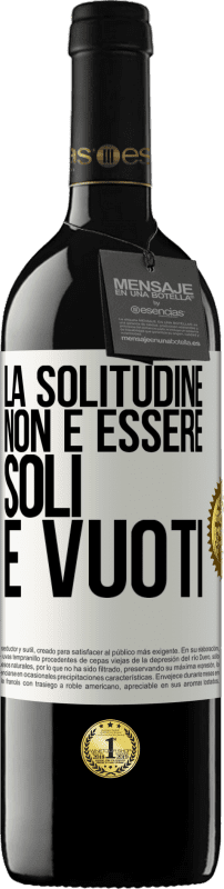 39,95 € Spedizione Gratuita | Vino rosso Edizione RED MBE Riserva La solitudine non è essere soli, è vuoti Etichetta Bianca. Etichetta personalizzabile Riserva 12 Mesi Raccogliere 2015 Tempranillo