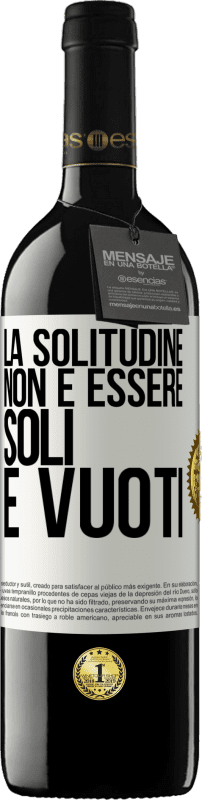 39,95 € Spedizione Gratuita | Vino rosso Edizione RED MBE Riserva La solitudine non è essere soli, è vuoti Etichetta Bianca. Etichetta personalizzabile Riserva 12 Mesi Raccogliere 2016 Tempranillo