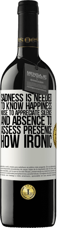 39,95 € Free Shipping | Red Wine RED Edition MBE Reserve Sadness is needed to know happiness, noise to appreciate silence, and absence to assess presence. How ironic White Label. Customizable label Reserve 12 Months Harvest 2015 Tempranillo