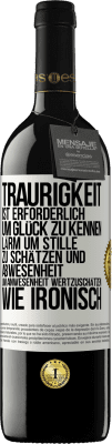 39,95 € Kostenloser Versand | Rotwein RED Ausgabe MBE Reserve Traurigkeit ist erforderlich, um Glück zu kennen, Lärm um Stille zu schätzen und Abwesenheit um Anwesenheit wertzuschätzen. Wie Weißes Etikett. Anpassbares Etikett Reserve 12 Monate Ernte 2014 Tempranillo