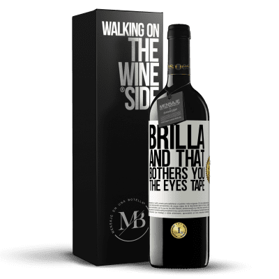 «Brilla and that bothers you, the eyes tape» RED Edition MBE Reserve