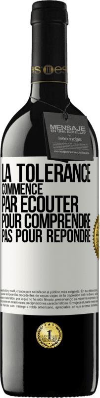 39,95 € Envoi gratuit | Vin rouge Édition RED MBE Réserve La tolérance commence par écouter pour comprendre, pas pour répondre Étiquette Blanche. Étiquette personnalisable Réserve 12 Mois Récolte 2015 Tempranillo