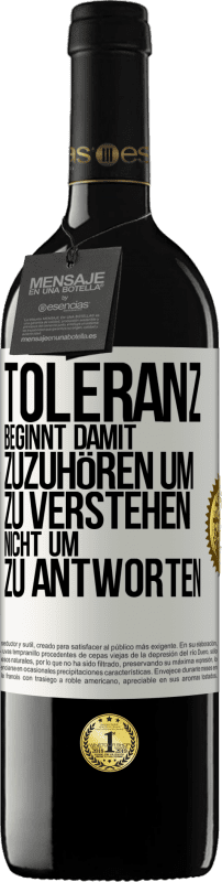 39,95 € Kostenloser Versand | Rotwein RED Ausgabe MBE Reserve Toleranz beginnt damit, zuzuhören um zu verstehen, nicht um zu antworten Weißes Etikett. Anpassbares Etikett Reserve 12 Monate Ernte 2015 Tempranillo