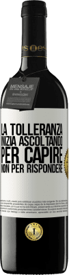 39,95 € Spedizione Gratuita | Vino rosso Edizione RED MBE Riserva La tolleranza inizia ascoltando per capire, non per rispondere Etichetta Bianca. Etichetta personalizzabile Riserva 12 Mesi Raccogliere 2015 Tempranillo