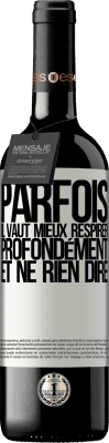 39,95 € Envoi gratuit | Vin rouge Édition RED MBE Réserve Parfois, il vaut mieux respirer profondément et ne rien dire Étiquette Blanche. Étiquette personnalisable Réserve 12 Mois Récolte 2016 Tempranillo