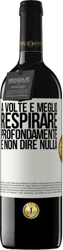 39,95 € Spedizione Gratuita | Vino rosso Edizione RED MBE Riserva A volte è meglio respirare profondamente e non dire nulla Etichetta Bianca. Etichetta personalizzabile Riserva 12 Mesi Raccogliere 2015 Tempranillo