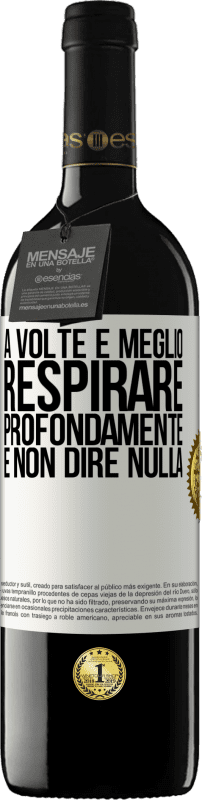 39,95 € Spedizione Gratuita | Vino rosso Edizione RED MBE Riserva A volte è meglio respirare profondamente e non dire nulla Etichetta Bianca. Etichetta personalizzabile Riserva 12 Mesi Raccogliere 2016 Tempranillo