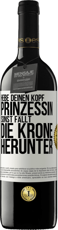 39,95 € Kostenloser Versand | Rotwein RED Ausgabe MBE Reserve Hebe deinen Kopf, Prinzessin. Sonst fällt die Krone herunter Weißes Etikett. Anpassbares Etikett Reserve 12 Monate Ernte 2015 Tempranillo