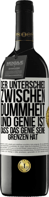 39,95 € Kostenloser Versand | Rotwein RED Ausgabe MBE Reserve Der Unterschied zwischen Dummheit und Genie ist, dass das Genie seine Grenzen hat Weißes Etikett. Anpassbares Etikett Reserve 12 Monate Ernte 2014 Tempranillo