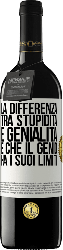 39,95 € Spedizione Gratuita | Vino rosso Edizione RED MBE Riserva La differenza tra stupidità e genialità è che il genio ha i suoi limiti Etichetta Bianca. Etichetta personalizzabile Riserva 12 Mesi Raccogliere 2016 Tempranillo