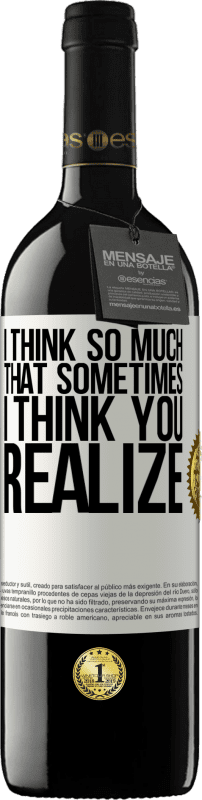 39,95 € 免费送货 | 红酒 RED版 MBE 预订 我想太多了，有时我想你意识到 白标. 可自定义的标签 预订 12 个月 收成 2016 Tempranillo