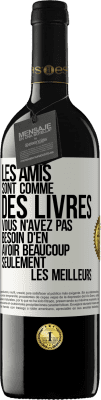 39,95 € Envoi gratuit | Vin rouge Édition RED MBE Réserve Les amis sont comme des livres. Vous n'avez pas besoin d'en avoir beaucoup, seulement les meilleurs Étiquette Blanche. Étiquette personnalisable Réserve 12 Mois Récolte 2014 Tempranillo