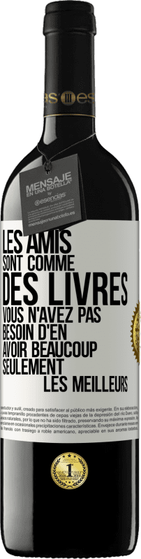 39,95 € Envoi gratuit | Vin rouge Édition RED MBE Réserve Les amis sont comme des livres. Vous n'avez pas besoin d'en avoir beaucoup, seulement les meilleurs Étiquette Blanche. Étiquette personnalisable Réserve 12 Mois Récolte 2015 Tempranillo