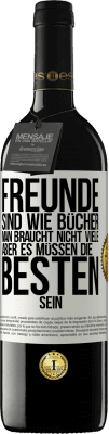 39,95 € Kostenloser Versand | Rotwein RED Ausgabe MBE Reserve Freunde sind wie Bücher. Man braucht nicht viele, aber es müssen die Besten sein Weißes Etikett. Anpassbares Etikett Reserve 12 Monate Ernte 2016 Tempranillo