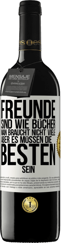 39,95 € Kostenloser Versand | Rotwein RED Ausgabe MBE Reserve Freunde sind wie Bücher. Man braucht nicht viele, aber es müssen die Besten sein Weißes Etikett. Anpassbares Etikett Reserve 12 Monate Ernte 2015 Tempranillo