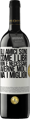 39,95 € Spedizione Gratuita | Vino rosso Edizione RED MBE Riserva Gli amici sono come i libri. Non è necessario averne molti, ma i migliori Etichetta Bianca. Etichetta personalizzabile Riserva 12 Mesi Raccogliere 2014 Tempranillo