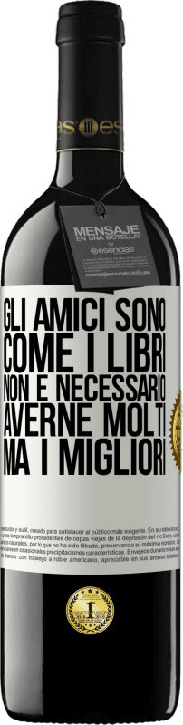 39,95 € Spedizione Gratuita | Vino rosso Edizione RED MBE Riserva Gli amici sono come i libri. Non è necessario averne molti, ma i migliori Etichetta Bianca. Etichetta personalizzabile Riserva 12 Mesi Raccogliere 2015 Tempranillo