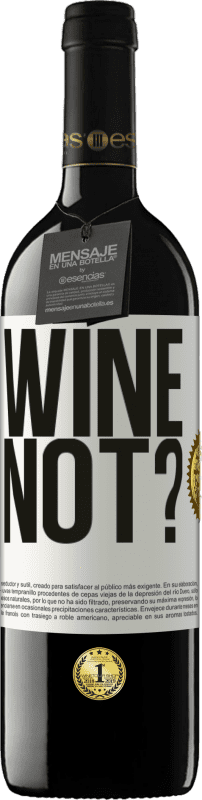 39,95 € Envío gratis | Vino Tinto Edición RED MBE Reserva Wine not? Etiqueta Blanca. Etiqueta personalizable Reserva 12 Meses Cosecha 2014 Tempranillo
