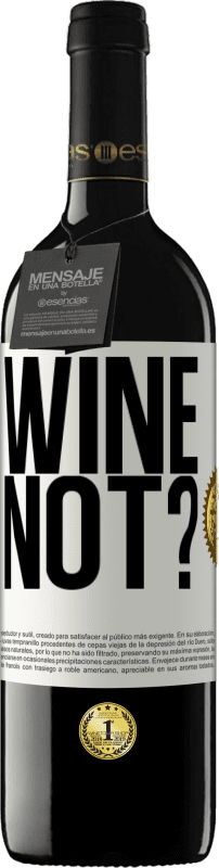 39,95 € Spedizione Gratuita | Vino rosso Edizione RED MBE Riserva Wine not? Etichetta Bianca. Etichetta personalizzabile Riserva 12 Mesi Raccogliere 2014 Tempranillo
